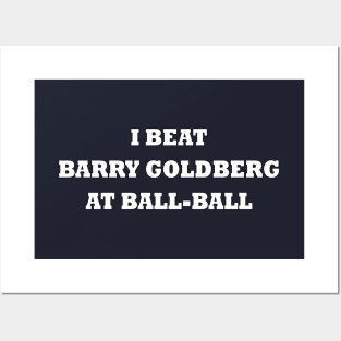 I beat Barry Goldberg at ball-ball (white) Posters and Art